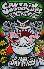 Cover of: Captain Underpants and the tyrannical retaliation of the Turbo Toilet 2000: the eleventh epic novel