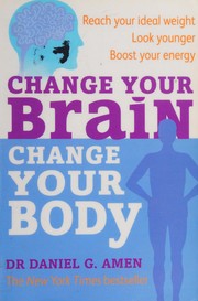 Cover of: Change Your Brain, Change Your Body: Use Your Brain to Get and Keep the Body You Have Always Wanted