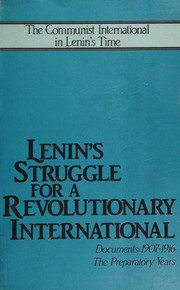 Cover of: Lenin's struggle for a revolutionary International: documents, 1907-1916, the preparatory years