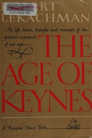 The age of Keynes by Robert Lekachman, Robert Lekachman, R. Lekachman