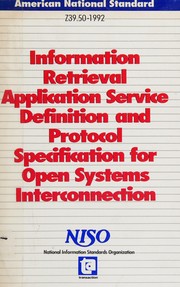 Cover of: Information Retrieval Application Service Definition and Protocol Specification for Open Systems Interconnection: Abstract : Approved July 29, 1992 (National Information Standards Series)