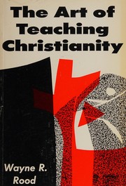 Cover of: The art of teaching christianity by Wayne R. Rood