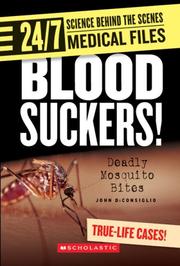 Blood Suckers!: Deadly Mosquito Bites (24/7: Science Behind the Scenes) by John DiConsiglio