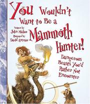 Cover of: You Wouldn't Want to Be a Mammoth Hunter!: Dangerous Beasts You'd Rather Not Encounter (You Wouldn't Want to)