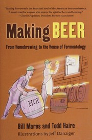 Cover of: Making beer: from homebrewing to the house of fermentology