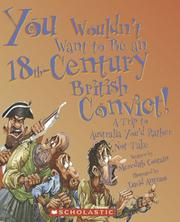 Cover of: You Wouldn't Want to Be an 18th-century British Convict!: A Trip to Australia You'd Rather Not Take (You Wouldn't Want to)