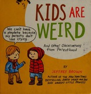 Cover of: Kids Are Weird: And Other Observations From Parenthood