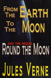 Cover of: From the earth to the moon: and, Round the moon