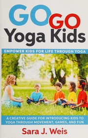 Cover of: Go go yoga kids by Sara J. Weis
