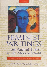 Cover of: Feminist writings from ancient times to the modern world: a global sourcebook and history / Tiffany K. Wayne, editor