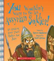 You Wouldn't Want to Be an Assyrian Soldier! by Rupert Matthews