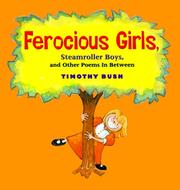 Cover of: Ferocious girls, steamroller boys, and other poems in between by Timothy Bush