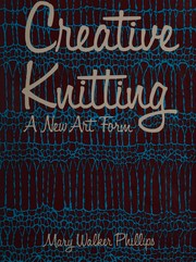 Cover of: Creative Knitting by Mary Walker Phillips