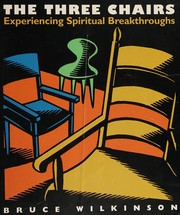Cover of: The Three Chairs; Experiencing Spiritual Breakthroughs; Member Book