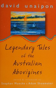 Legendary tales of the Australian aborigines by David Unaipon