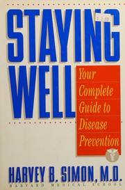 Cover of: Staying well: your complete guide to disease prevention