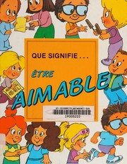 Cover of: Que signifie-- être aimable
