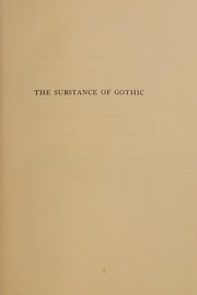 Cover of: The substance of Gothic: six lectures on the development of architecture from Charlemagne to Henry VIII, given at the Lowell Institute, Boston, in November and December, 1916