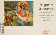 Cover of: Zu gutem Gedenken: kulturhistorische Miniaturen aus Stammbüchern des Germanischen Nationalmuseums, 1570-1770