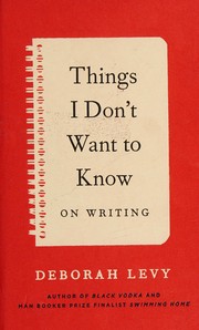 Cover of: Things I don't want to know: on writing