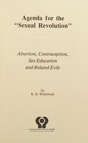 Cover of: Agenda for the "sexual revolution": abortion contraception, sex education, and related evils
