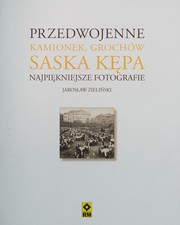 Cover of: Przedwojenne Kamionek, Grochów, Saska Kępa: najpiękniejsze fotografie