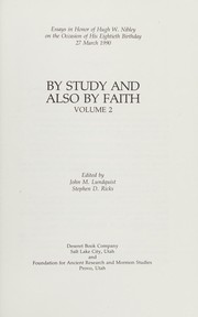 Cover of: By study and also by faith: essays in honor of Hugh W. Nibley on the occasion of his eightieth birthday, 27 March 1990