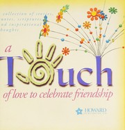 Cover of: A touch of love to celebrate friendship: a collection of stories, quotes, scriptures, and inspirational thoughts.