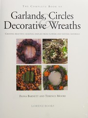 Cover of: The complete book of garlands, circles & decorative wreaths: creating beautiful seasonal displays from flowers and natural materials