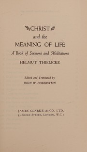 Cover of: Christ and the meaning of life: a book of sermons and meditations