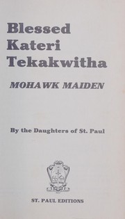 Cover of: Blessed Kateri Tekakwitha, Mohawk maiden
