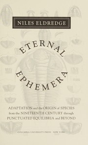 Cover of: Eternal ephemera: adaptation and the Origin of species from the nineteenth century through punctuated equilibria and beyond