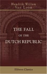 The fall of the Dutch republic by Hendrik Willem Van Loon