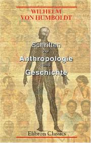 Cover of: Schriften zur Anthropologie und Geschichte by Wilhelm von Humboldt