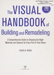 Cover of: The visual handbook of building and remodeling: a comprehensive guide to choosing the right materials and systems for every part of your home