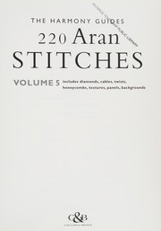 Cover of: 220 Aran stitches: includes diamonds, cables, twists, honeycombs, textures, panels, backgrounds.