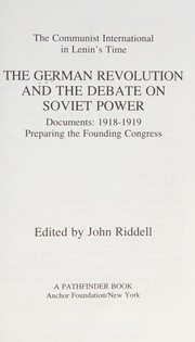 Cover of: The German revolution and the debate on Soviet power: documents, 1918-1919 : preparing the founding congress