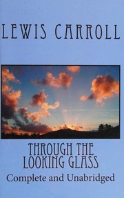 Cover of: Through the looking glass: complete and unabridged