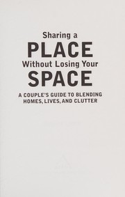 Cover of: Sharing a place without losing your space: a couple's guide to blending homes, lives, and clutter