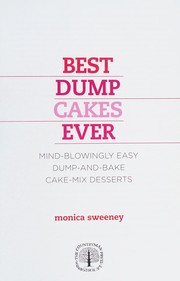 Cover of: Best Dump Cakes Ever: Mind-Blowingly Easy, Fruit + Cake Mix + Butter, Dump-and-Bake Recipes