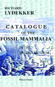 Cover of: Catalogue of the Fossil Mammalia in the British Museum, (Natural History) by Richard Lydekker