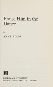 Cover of: Praise Him in the dance by Long, Anne.