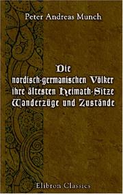 Cover of: Die nordisch-germanischen Völker, ihre ältesten Heimath-Sitze, Wanderzüge und Zustände