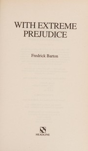 Cover of: With extreme prejudice. by Fredrick Barton