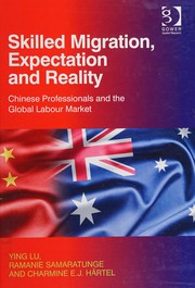 Skilled Migration Expectation and Reality Chinese Professionals and the Global Labour Market by Ying Lu, Ramanie Samaratunge, Charmine Hartel
