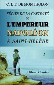 Cover of: Récits de la captivité de l\'Empereur Napoléon à Saint-Hélène: Tome 1