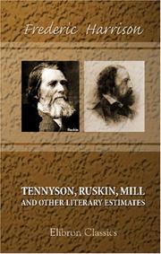Cover of: Tennyson, Ruskin, Mill: And Other Literary Estimates