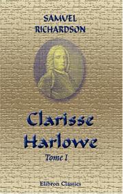 Cover of: Clarisse Harlowe: Traduction nouvelle et seule complète; par M. Le Tourneur. Faite sur l\'édition originale revue par Richardson; ornée de figures du célèbre Chodowiecki, de Berlin. Tome 1