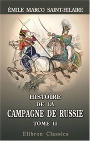 Cover of: Histoire de la campagne de Russie pendant l\'année 1812 et de la captivité des prisonniers français en Sibérie et dans les autres provinces de l\'Empire: ... résumé de l\'Histoire de Russie. Tome 2
