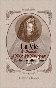 Cover of: La vie de madame J. M. B. de la Mothe-Guyon, écrite par elle-même by Jeanne Marie Bouvier de La Motte Guyon